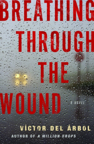 Breathing Through the Wound - Victor del Arbol