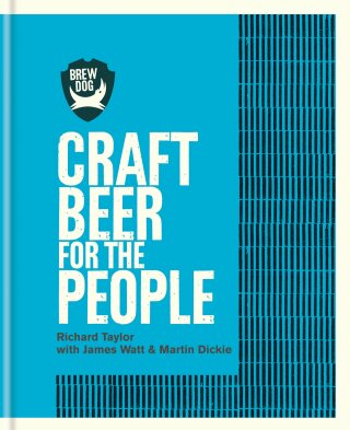 BrewDog: Craft Beer for the People - Taylor Richard,James Watt,Martin Dickie