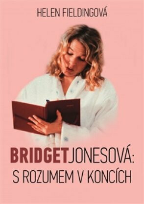 Bridget Jonesová: S rozumem v koncích - Helen Fielding