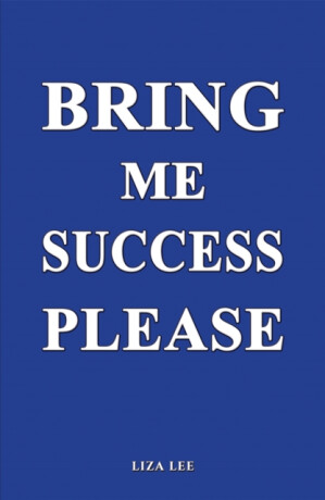 Bring Me Success Please - Liza Lee