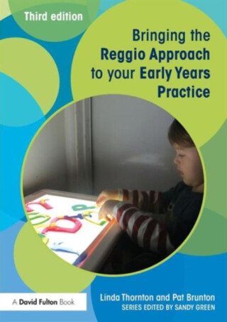 Bringing the Reggio Approach to your Early Years Practice - Linda  Thornton,Pat  Brunton