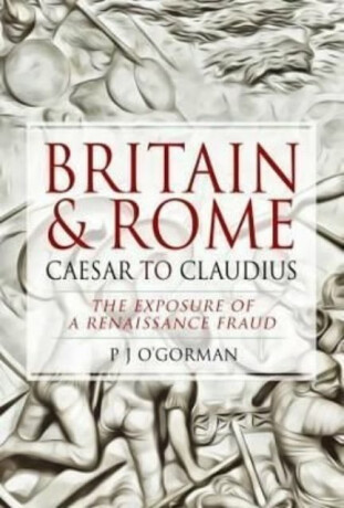 Britain and Rome: Caesar to Claudius - P J O'Gorman