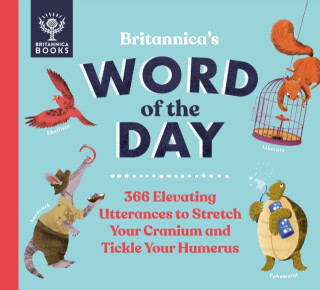 Britannica's Word of the Day - Britannica Group,Sue Macy,Patrick and Renee Kelly