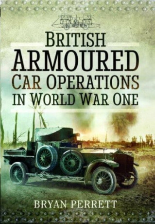 British Armoured Car Operations in World War One - Perrett Bryan