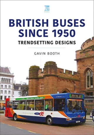 British Buses Since 1950: Trendsetting Designs - Gavin Booth