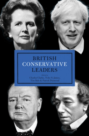 British Conservative Leaders - Charles Clarke,Toby S. James,Tim Bale,Patrick Diamond
