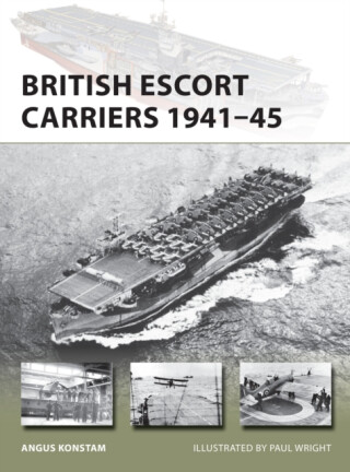 British Escort Carriers 1941â€“45 - Angus Konstam