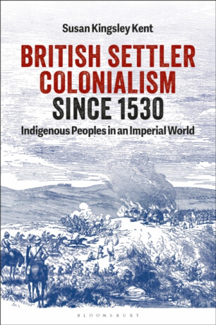 British Settler Colonialism since 1530 - Susan Kingsley  Kent