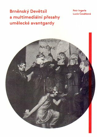 Brněnský Devětsil a multimediální přesahy umělecké avantgardy - Petr Ingerle,Lucie Česálková
