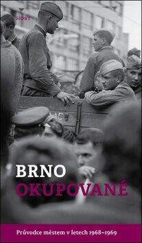 Brno okupované. Průvodce městem v letech 1968-1969 - Alexandr Brummer,Michal Konečný