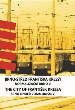 Brno-střed Františka Kressy. The City of František Kressa - František Kressa