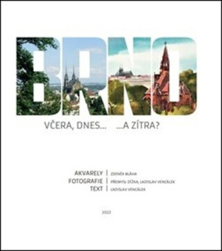 Brno včera, dnes...a zítra - Zdeněk Bláha,Přemysl Dížka,Ladislav Vencálek