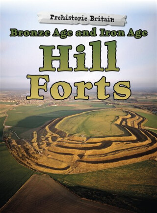 Bronze Age and Iron Age Hill Forts - Dawn Finch