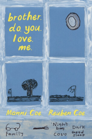 brother. do. you. love. me. - Manni Coe,Reuben Coe