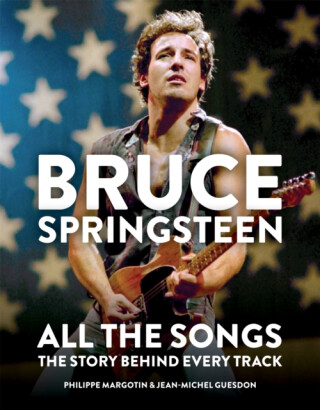 Bruce Springsteen: All the Songs - Jean-Michel Guesdon,Philippe Margotin