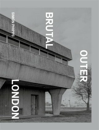 Brutal Outer London - Simon Phipps
