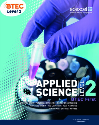 BTEC Level 2 First Applied Science Student Book - Christine Brain,Sue Hocking,Roy Llewellyn,Peter Gale,Patricia Rhodes,Julie Matthews,Ismail Musa,David Goodfellow,Christine Kitchin