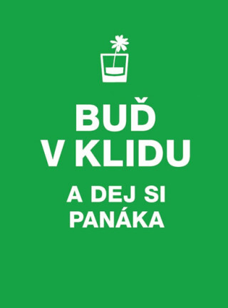 Buď v klidu a dej si panáka - 