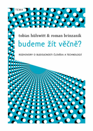 Budeme žít věčně? - Tobias Hülswitt,Roman Brinzanik