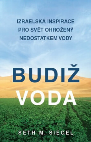 Budiž voda - Izraelská inspirace pro svět ohrožený nedostatkem vody - Seth M. Siegel