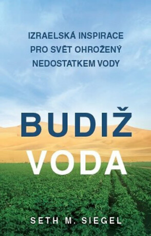 Budiž voda - Izraelská inspirace pro svět ohrožený nedostatkem vody - Seth M. Siegel