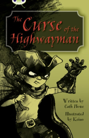 Bug Club Independent Fiction Year 5 Blue A The Curse of the Highway Man - Cath Howe