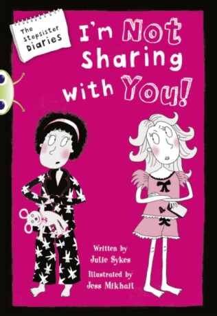 Bug Club Independent Fiction Year 5 Blue A The Stepsister Diaries: Im Not Sharing With You - Julie Sykesová