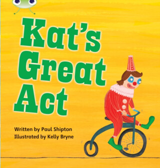 Bug Club Phonics - Phase 5 Unit 24: Kat's Great Act - Paul Shipton