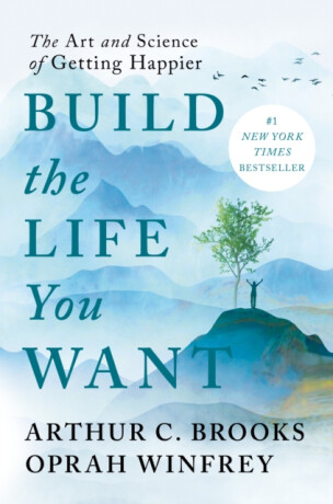 Build the Life You Want - Oprah Winfrey,Arthur C. Brooks