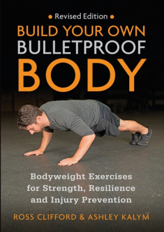 Build Your Own Bulletproof Body - Kalym Ashley,Ross Clifford