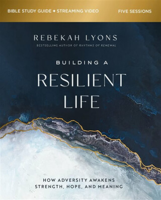 Building a Resilient Life Bible Study Guide plus Streaming Video - Rebekah Lyons