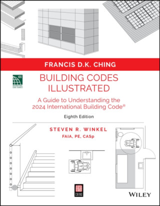 Building Codes Illustrated 8th Edition: A Guide to  Understanding the 2024 International Building Cod e - Ching Francis D. K.,Steven R., FAIA, PE  Winkel
