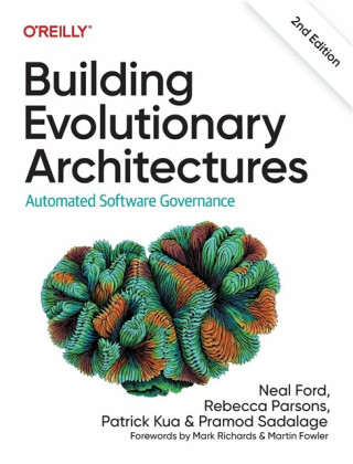 Building Evolutionary Architectures - Neal Ford,Pramod Sadalage,Rebecca Parsons,Patrick Kua