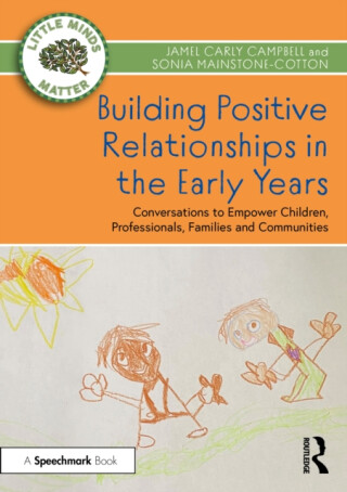 Building Positive Relationships in the Early Years - Jamel Carly Campbell,Sonia Mainstone-Cotton