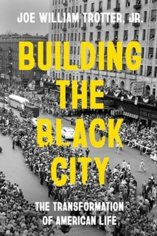 Building the Black City - Joe William Trotter Jr.