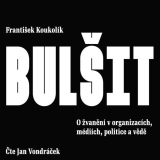 Bulšit. O žvanění v organizacích, médiích, politice a vědě - František Koukolík