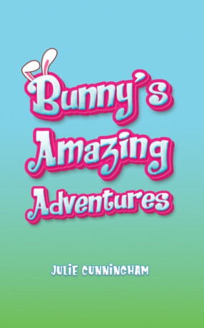 Bunnyâ€™s Amazing Adventures - Julie Cunningham