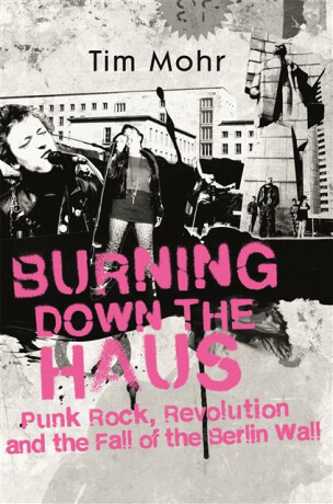 Burning Down The Haus - Tim Mohr