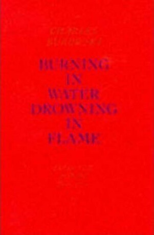 Burning in Water, Drowning in Flame - Charles Bukowski