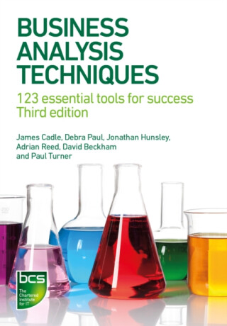 Business Analysis Techniques - David Beckham,James Cadle,Adrian Reed,Jonathan Hunsley,Debra Paul,Paul Turner