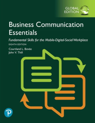 Business Communication Essentials: Fundamental Skills for the Mobile-Digital-Social Workplace, Global Edition - Courtland Bovee,John Thill