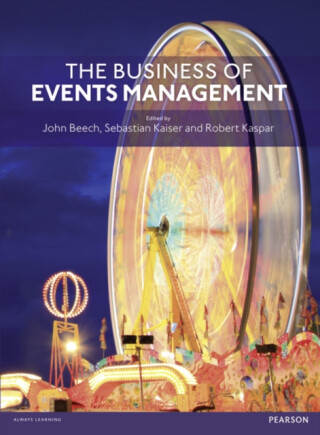 Business of Events Management, The - John Beech,Sebastian Kaiser,Robert Kaspar