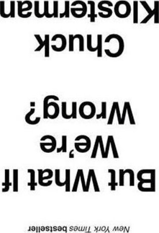 But What If We''re Wrong? - Chuck Klosterman