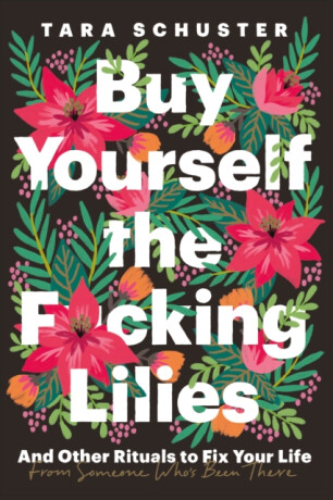 Buy Yourself the F*cking Lilies - Schuster Tara