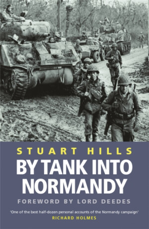 By Tank into Normandy - Stuart Hills