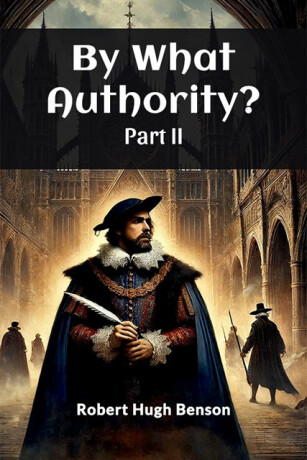 By What Authority? PART II (Edition2024) - Robert Hughes Benson