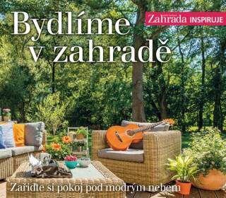 Bydlíme v zahradě - Zařiďte si pokoj pod modrým nebem - Jiří Dvořák,Ferdinand Leffler,Zdeňka Zienertová,Ondřej Semotán,Jana Pyšková,Tereza Antošová,Jan Nussbauer,Tereza Mácová,Lukáš Gavlovský