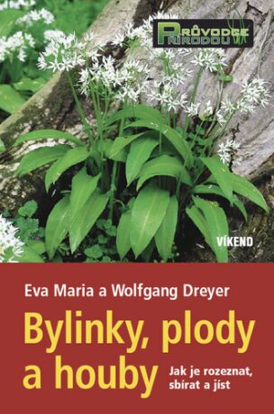 Bylinky, plody a houby - Wolfgang Dreyer,Eva-Maria Dreyerová