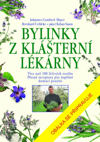Bylinky z klášterní lékárny - Bernhard Uehleke,Johannes Gottfried Mayer