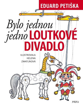 Bylo jednou jedno loutkové divadlo - Helena Zmatlíková,Eduard Petiška